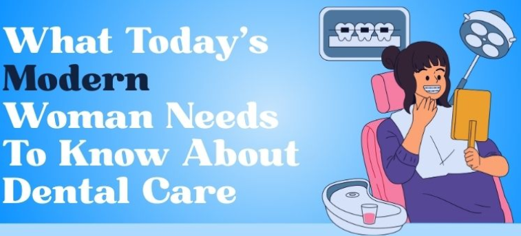 Read more about the article What Today`s Modern Woman Needs To Know About Dental Care
